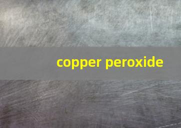 copper peroxide